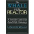The Whale And The Reactor