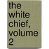 The White Chief, Volume 2