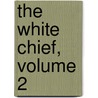 The White Chief, Volume 2 door Anonymous Anonymous