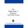 The White Lady, a Romance by Various Authors