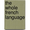 The Whole French Language by Thï¿½Odore Robertson