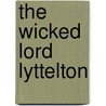 The Wicked Lord Lyttelton by Thomas Frost