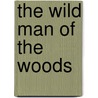 The Wild Man Of The Woods by Elie Berthet