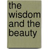 The Wisdom and the Beauty door James Kinnier Wilson