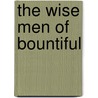 The Wise Men of Bountiful by Kathryn H. Kidd