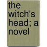 The Witch's Head; A Novel by Sir H. Rider Haggard