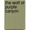The Wolf Of Purple Canyon by Charles Kenmore Ulrich