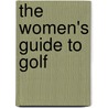 The Women's Guide To Golf door Kellie Stenzel