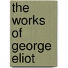 The Works Of George Eliot door Onbekend