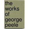 The Works Of George Peele by Professor George Peele