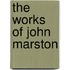 The Works Of John Marston