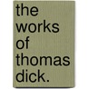 The Works Of Thomas Dick. door Thomas Dick