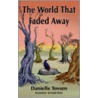 The World That Faded Away by Danielle Tovsen