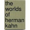 The Worlds of Herman Kahn door Sharon Ghamari-Tabrizi
