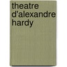 Theatre D'Alexandre Hardy door E.M. Stengel