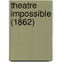 Theatre Impossible (1862)