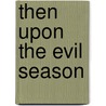 Then Upon The Evil Season door Noel Virtue