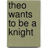 Theo wants to be a knight door Marcus Sauermann