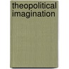 Theopolitical Imagination by Williams T. Cavanaugh