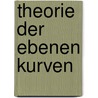 Theorie Der Ebenen Kurven door Heinrich Edward Schroeter