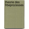 Theorie Des Frbeprozesses door Louis Pelet-Jolivet