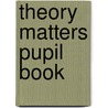 Theory Matters Pupil Book by Marian Metcalfe