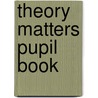 Theory Matters Pupil Book door Marian Metcalfe