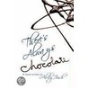 There's Always Chocolate! door Abby Irish