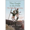 They Fought In The Fields by Nicola Tyrer