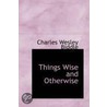 Things Wise And Otherwise door Charles Wesley Biddle