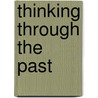 Thinking Through the Past door John Hollitz