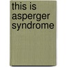 This Is Asperger Syndrome door Elisa Gagnon