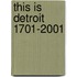 This Is Detroit 1701-2001