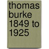 Thomas Burke 1849 To 1925 by Unknown