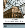 Thomas Gainsborough, R.A. door Alfred Ewen Fletcher