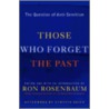 Those Who Forget the Past by Ron Rosenbaum