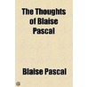 Thoughts Of Blaise Pascal by Charles Kegan Paul