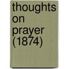 Thoughts On Prayer (1874) by Thomas K. Conrad