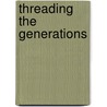 Threading The Generations door Mary Elizabeth Johnson Huff