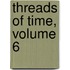 Threads of Time, Volume 6