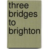 Three Bridges To Brighton door Vic Mitchell