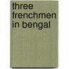 Three Frenchmen In Bengal door Susan Hill