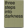 Three Steps Into Darkness door Emma Elliott