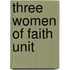 Three Women Of Faith Unit