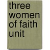 Three Women Of Faith Unit by Sandy Mabry