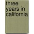Three Years In California