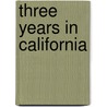 Three Years In California by Rey Walter Colton