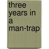 Three Years in a Man-Trap door Timothy Shay Arthur