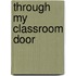 Through My Classroom Door
