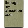 Through My Classroom Door door Edith Bell Poe